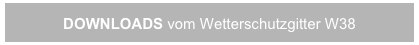 DOWNLOADS vom Wetterschutzgitter W38